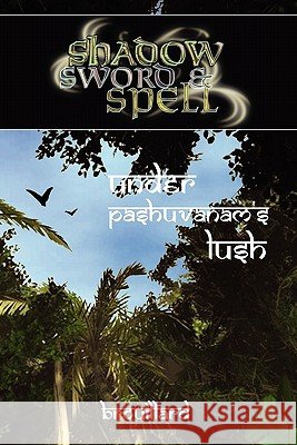 Shadow, Sword & Spell: Under Pashuvanam's Lush Gabriel Brouillard, Roderick Robertson 9780982659847