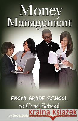 Money Management: From Grade School to Grad School Ernest Jr. Burley 9780982669501 V.I.T.A.L. Visions Publishing, Inc.