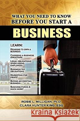 What You Need to Know Before You Start a Business Phd Rosie L. Milligan Clara H. King 9780982670408 Milligan Books