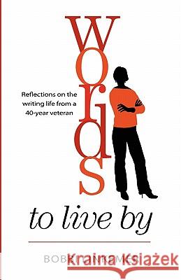 Words To Live By: Reflections on the writing life from a 40-year veteran Nehmen, Peggy 9780982674604 Linkup Publishing
