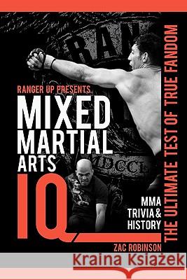 Mixed Martial Arts IQ: The Ultimate Test of True Fandom Zac Robinson Up Range 9780982675908 Black Mesa Publishing