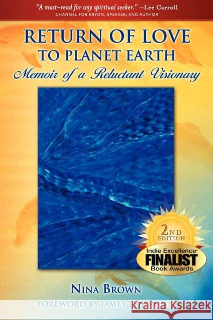 Return of Love to Planet Earth: Memoir of a Reluctant Visionary Brown, Nina 9780982676905 Cauda Pavonis