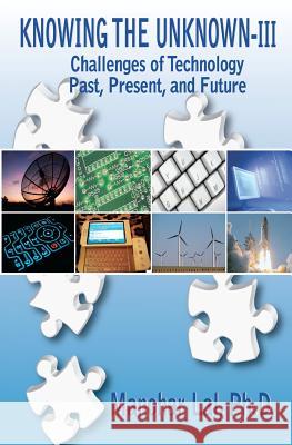 Knowing the Unknown - III: Challenges of Technology - Past, Present, and Future Manohar La 9780982680926