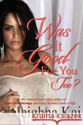 Was It Good for You Too? Naleighna Kai 9780982682906