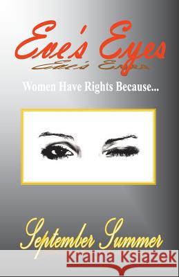 Eve's Eyes: Women Have Rights Because... Summer, September 9780982684122