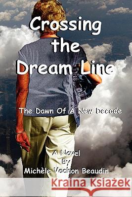 Crossing the Dream Line Michele Vachon Beaudin 9780982687703 Immiges & Words Press