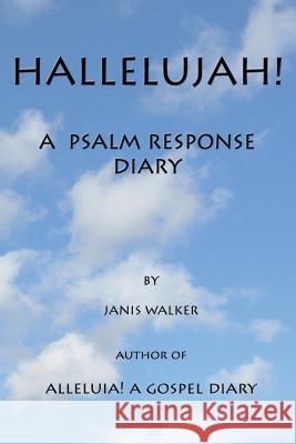 Hallelujah! a Psalm Response Diary Janis Walker 9780982688335 Pallium Press