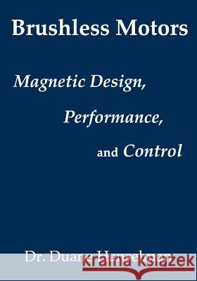 Brushless motors: magnetic design, performance, and control of brushless dc and permanent magnet synchronous motors Hanselman, Duane 9780982692615 E-Man Press LLC