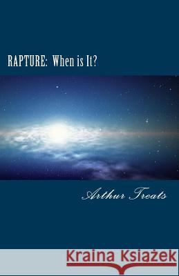 Rapture: When is It? Treats, Arthur 9780982693162