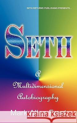 Seth - A Multidimensional Autobiography Mark Allen Frost 9780982694633 Seth Returns Publishing