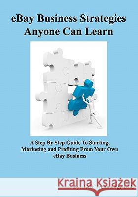 eBay Business Strategies Anyone Can Learn Technology LLC, Tak 9780982694725 Tak Technology LLC