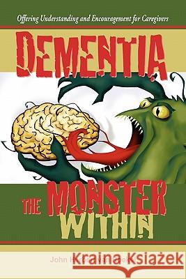 Dementia: The Monster Within Van Roekel, John Herbert 9780982695739 Laurus Books