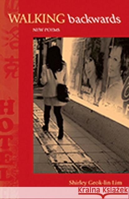 Walking Backwards: New Poems Lim, Shirley Geok-Lin 9780982696804 West End Press