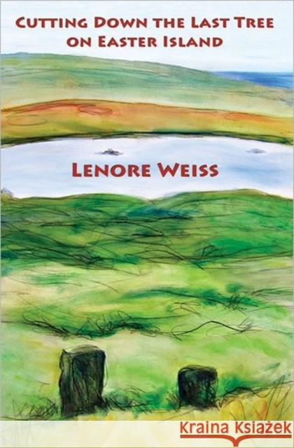 Cutting Down the Last Tree on Easter Island Lenore Weiss 9780982696866