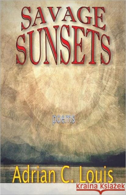 Savage Sunsets Adrian C. Louis 9780982696873 West End Press