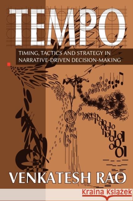 Tempo: timing, tactics and strategy in narrative-driven decision-making Rao, Venkatesh Guru 9780982703007 Ribbonfarm Inc
