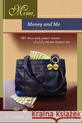 Mimi, Money and Me, 101 Realities about Money Daddy Never Taught Me But Mama Always Knew Patricia Davis 9780982703700 Reginald Pickett Publishing