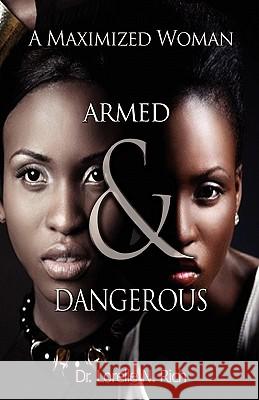 A Maximized Woman: Armed and Dangerous Dr Lorelle N. Rich Vincent Alexander 9780982706114 On Purpose Publications