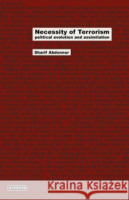 Necessity of Terrorism Political Evolution and Assimilation Sharif Abdunnur Wolfgang Schirmacher 9780982706787