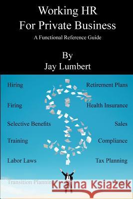 Working HR For Private Business - A Functional Reference Guide Lumbert, Jay 9780982706831 Shaksper Books
