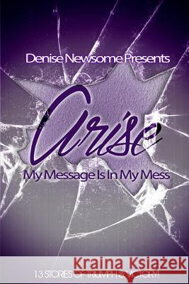 Arise! My Message Is In My Mess Newsome, Denise 9780982711033 Azz1 Productions