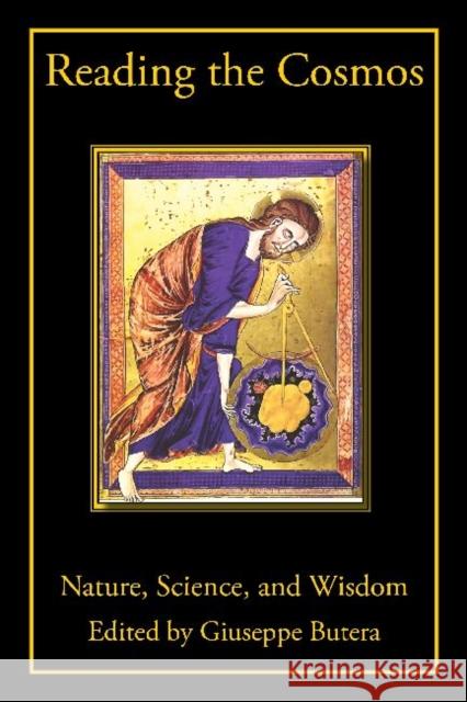 Reading the Cosmos: Nature, Science, and Wisdom Butera, Giuseppe 9780982711910 Catholic University of America Press