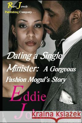 Dating a Single Minister: A Gorgeous Fashion Mogul's Story Eddie Johnson 9780982718841 Rare Jewels Publishing Company