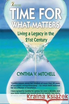 Time for What Matters: Living a Legacy in the 21st Century Cynthia V. Mitchell 9780982723272