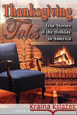 Thanksgiving Tales: True Stories of the Holiday in America Brian D. Jaffe 9780982729007 Sestin LLC