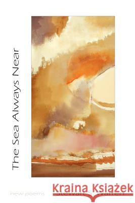 The Sea Always Near: new poems Warren, Stewart S. 9780982730300