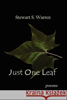 Just One Leaf: poems Warren, Stewart S. 9780982730317