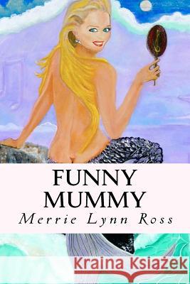 Funny Mummy Merrie Lynn Ross 9780982736661 Mediamorphus