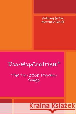 Doo-WopCentrism: The Top 2000 Songs Gribin, Anthony 9780982737675