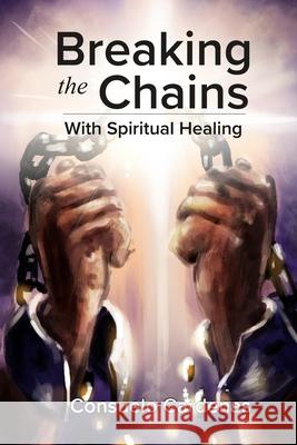 Breaking the Chains with Spiritual Healing Consuelo Cardenas Loren John Presley 9780982740842 Dolphin Star