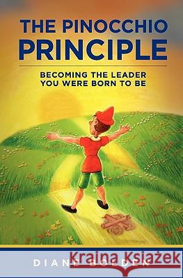 The Pinocchio Principle: Becoming a Real Leader- How to Unleash Genius in Yourself and Those You Lead Bolden, Diane M. 9780982745106 Synchronistics Coaching & Consulting