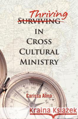 Thriving in Cross Cultural Ministry Carissa Alma 9780982751923