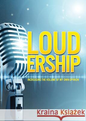 Loudership: Increasing the Volume of My Own Opinion Eric Geary 9780982751985 Pavilion Books