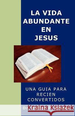 La Vida Abundante En Jes S Dr Joffre Pascal Vivoni Dr Elia Enid Vivoni 9780982753231 Foundations Publishing