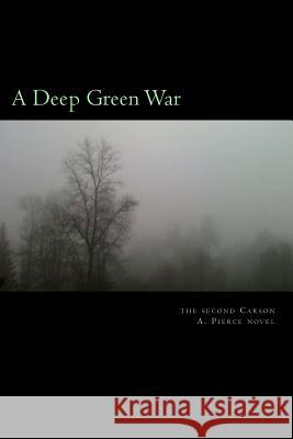 A Deep Green War Carson A. Pierce 9780982753729 Environmental Dispute Resolution USA