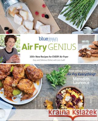Air Fry Genius: 100+ New Recipes for Every Air Fryer Meredith Laurence 9780982754061 Walah!