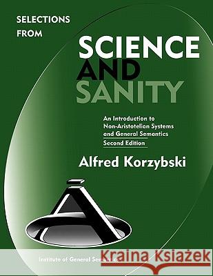 Selections from Science and Sanity, Second Edition Alfred Korzybski Lance Strate Bruce I. Kodish 9780982755907 Institute of General Semantics