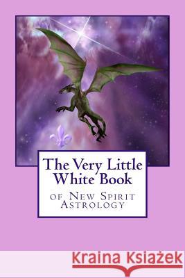 The Very Little White Book of New Spirit Astrology Johan D. Adkins Kathleen Daniel Gloria Jean 9780982758946 Bon Nuit Publishing