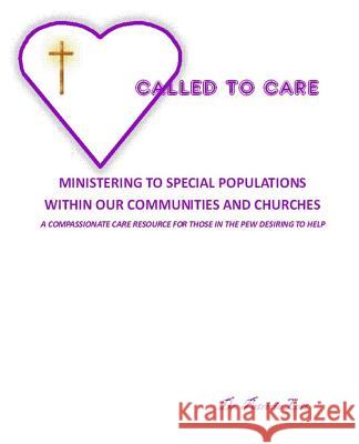 Called to Care: Ministering to Special Populations Within our Communities and Churches Lott, Patricia 9780982759226 Shacklebuster Ministries