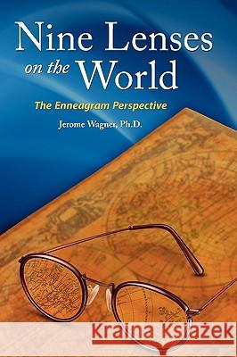 Nine Lenses on the World: the Enneagram Perspective Wagner, Jerome Peter 9780982762004 Enneagram Studies and Applications