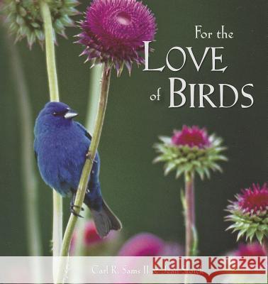 For the Love of Birds Carl R., II Sams Jean Stoick 9780982762547 Carl R. Sams II Photography