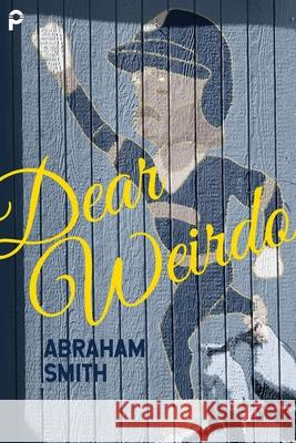 Dear Weirdo Abraham Smith 9780982770481 Propeller Publishing LLC