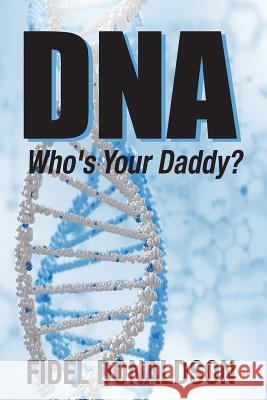 DNA: Who's Your Daddy? Fidel Mario Donaldson 9780982771068