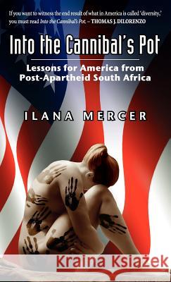 Into the Cannibal's Pot: Lessons for America from Post-Apartheid South Africa Mercer, Ilana 9780982773437 Bytech Services