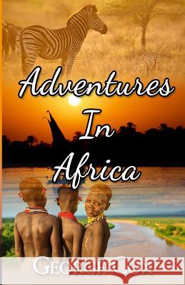 Adventures In Africa Cox, George 9780982773512 Cox Family Publishing