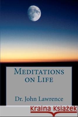 Meditations on Life Dr John Lawrence 9780982773734